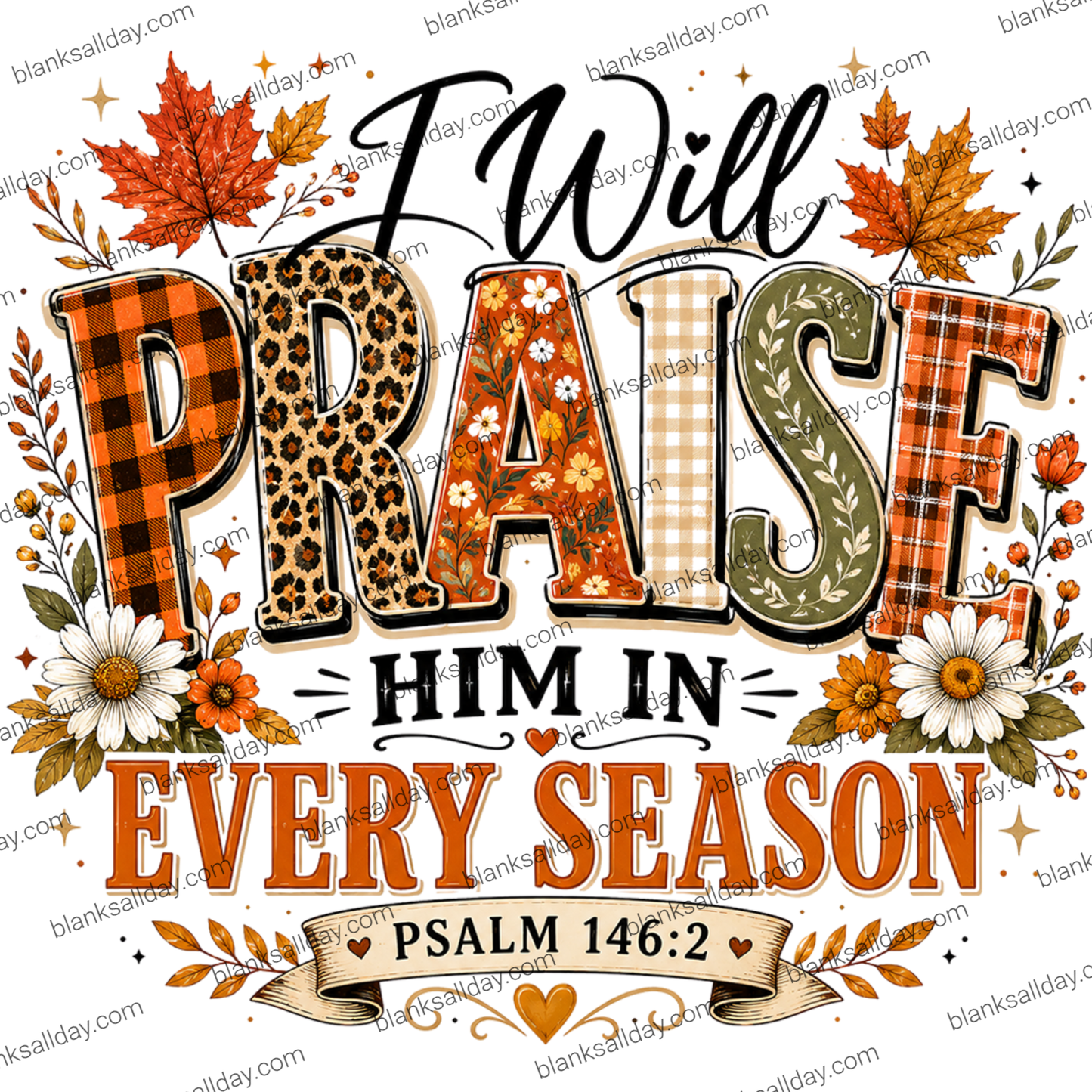 A decorative typographic design reading “I Will Praise Him In Every Season Psalm 146:2” with autumn leaves, daisies, and patterned lettering on a white background.