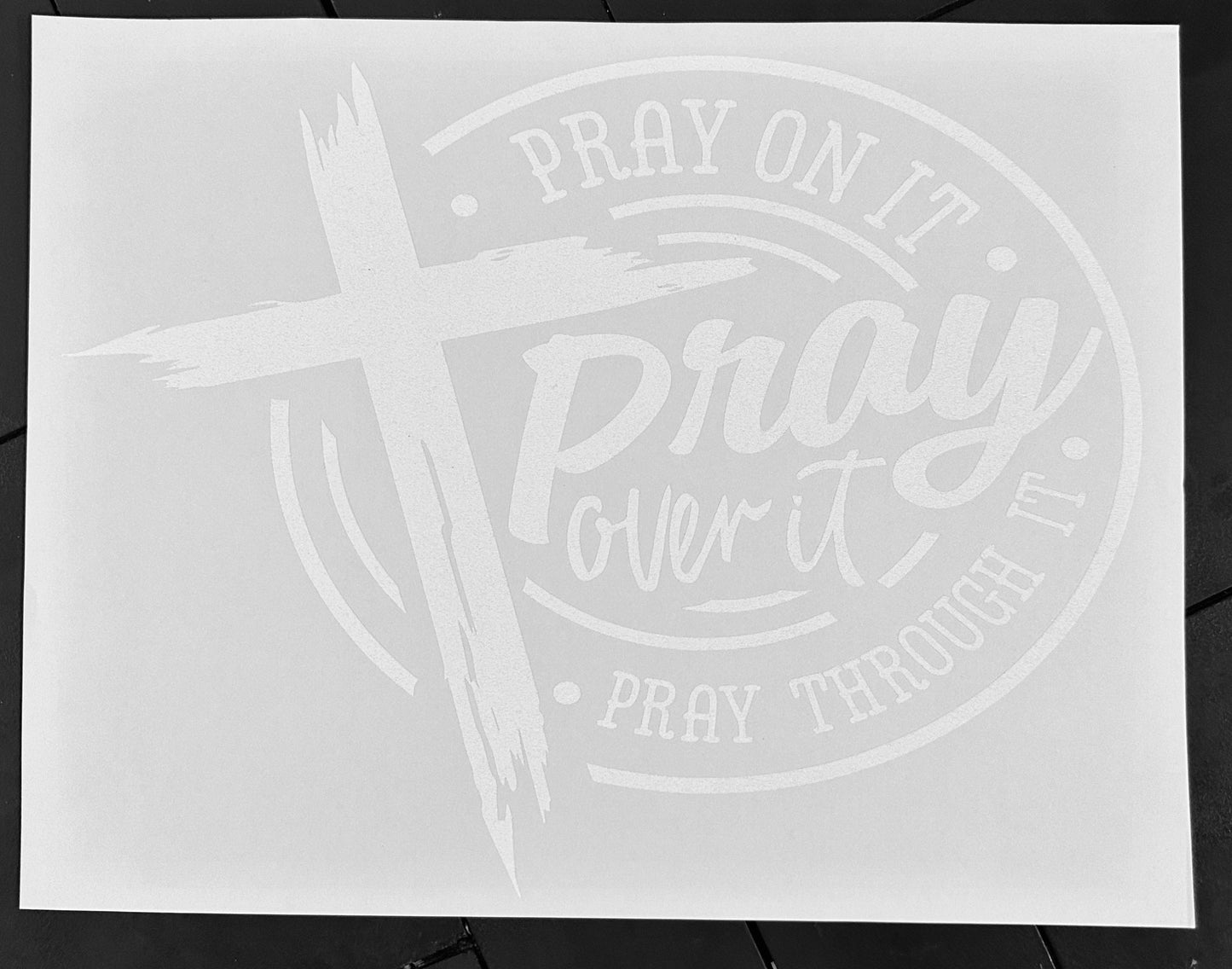 Pray on It Over It Through It Screenprint