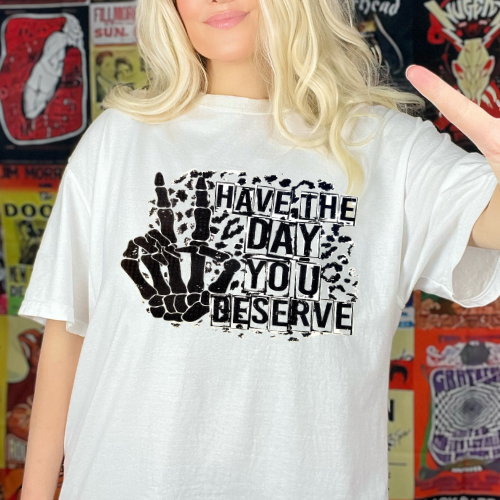 Have the Day You Deserve Screenprint