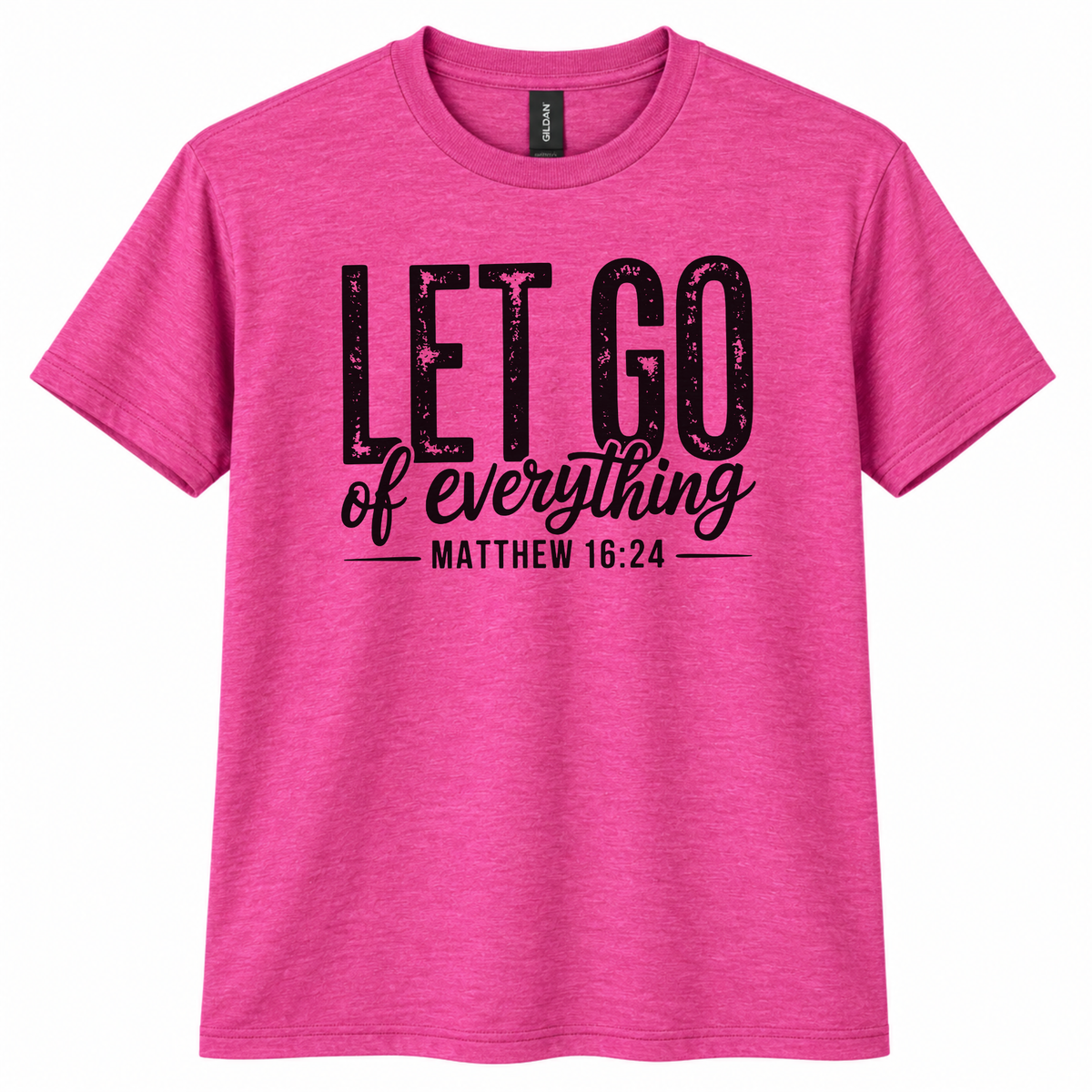 A bright pink heather crewneck t-shirt with a black graphic print on the front reading 'LET GO of everything MATTHEW 16:24'.