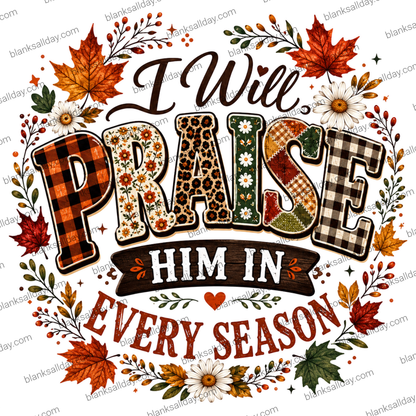 A decorative autumn-themed typographic design reading “I Will Praise Him In Every Season,” with large patterned letters surrounded by maple leaves, flowers, and foliage on a white background.